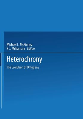 Heterochrony: The Evolution of Ontogeny - McKinney, Michael L, and McNamara, K J