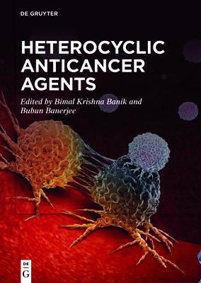 Heterocyclic Anticancer Agents - Krishna Banik, Bimal (Editor), and Banerjee, Bubun (Editor)