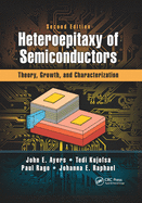 Heteroepitaxy of Semiconductors: Theory, Growth, and Characterization, Second Edition