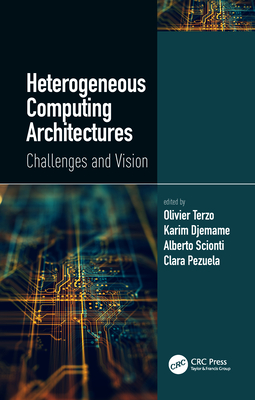 Heterogeneous Computing Architectures: Challenges and Vision - Terzo, Olivier (Editor), and Djemame, Karim (Editor), and Scionti, Alberto (Editor)