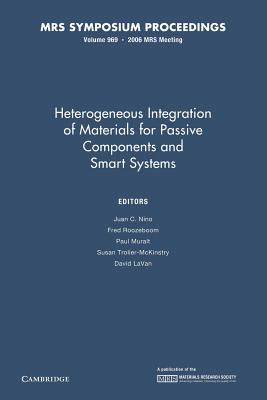 Heterogeneous Integration of Materials for Passive Components and Smart Systems: Volume 969 - Nino, Juan C. (Editor), and Roozeboom, Fred (Editor), and Muralt, Paul (Editor)