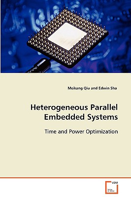 Heterogeneous Parallel Embedded Systems - Qiu, Meikang, and Sha, Edwin