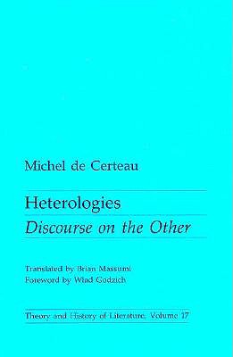 Heterologies: Discourse on the Other Volume 17 - de Certeau, Michel