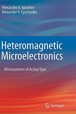 Heteromagnetic Microelectronics: Microsystems of Active Type - Ignatiev, Alexander a, and Lyashenko, Alexander V