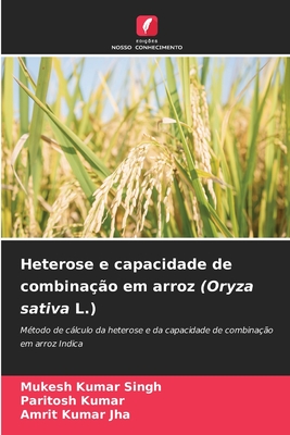 Heterose e capacidade de combina??o em arroz (Oryza sativa L.) - Singh, Mukesh Kumar, and Kumar, Paritosh, and Jha, Amrit Kumar