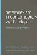 Heterosexism in Contemporary World Religion: Problem and Prospect - Ellison, Marvin M (Editor), and Plaskow, Judith, PhD (Editor), and Anwar, Ghazala (Contributions by)