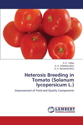 Heterosis Breeding in Tomato (Solanum Lycopersicum L.) - Yadav S K, and Solankey S S (Editor), and Baranwal D K (Editor)