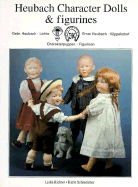 Heubach Character Dolls & Figurines - Richter, Lydia, and Schmelcher, Karin