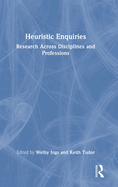 Heuristic Enquiries: Research Across Disciplines and Professions