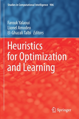 Heuristics for Optimization and Learning - Yalaoui, Farouk (Editor), and Amodeo, Lionel (Editor), and Talbi, El-Ghazali (Editor)