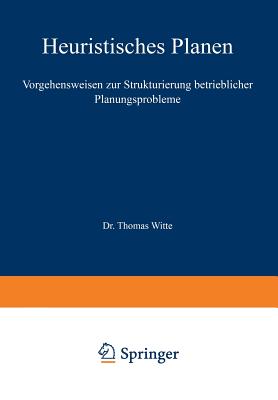 Heuristisches Planen: Vorgehensweisen Zur Strukturierung Betrieblicher Planungsprobleme - Witte, Thomas