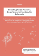 Heuschnupfen bei Kindern & Erwachsenen mit Homopathie behandeln: Pollenallergie was tun? Heuschnupfen was tun? Bewhrte homopathische Therapieanstze bei Heuschnupfen ohne Nasenspray, Augentropfen & Tabletten!