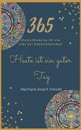 Heute Ist Ein Guter Tag!: 365 Kleine Hinweise F?r Ein Jahr Der Unbeschwertheit