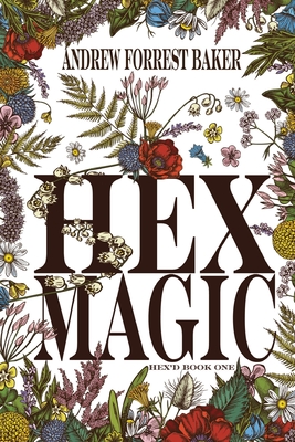 Hex Magic: Hex'd Book One - Baker, Andrew Forrest