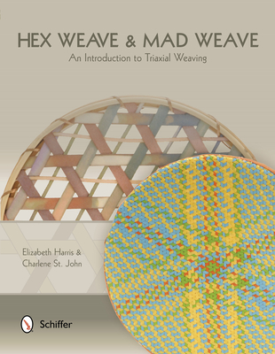 Hex Weave & Mad Weave: An Introduction to Triaxial Weaving - Harris, Elizabeth