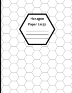 Hexagon Paper Large: White Blank Large Hex Graph Paper (8.5 x 11 120 sheets)