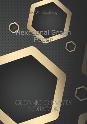 Hexagonal Graph Paper: Organic Chemistry Notebook - Publishing, Smw
