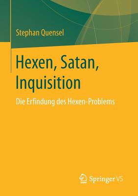 Hexen, Satan, Inquisition: Die Erfindung Des Hexen-Problems - Quensel, Stephan