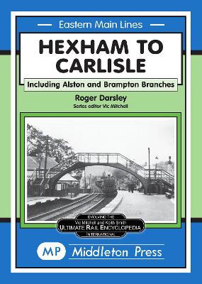 Hexham to Carlisle: Including the Alston and the Brampton Branches - Darsley, Roger R.