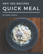 Hey! 365 Quick Meal Recipes: A Quick Meal Cookbook for All Generation