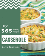 Hey! 365 Yummy Casserole Recipes: Start a New Cooking Chapter with Yummy Casserole Cookbook!