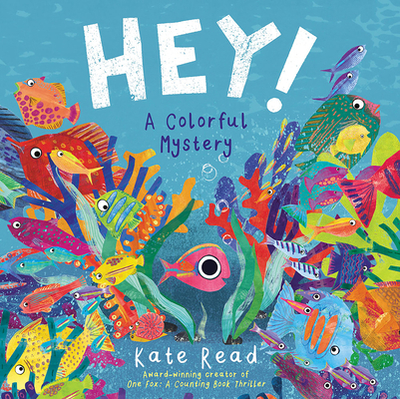 Hey!: A Colorful Mystery - Read, Kate