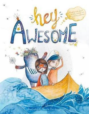 Hey Awesome: A Book About Anxiety, Courage, and Being Already Awesome - Young, Karen