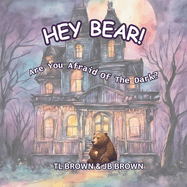 Hey Bear!: Are You Afraid of The Dark?