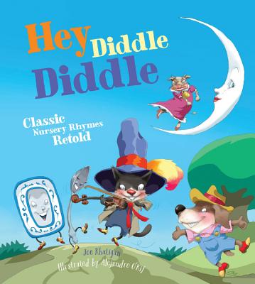 Hey Diddle Diddle: Classic Nursery Rhymes Retold - Rhatigan, Joe