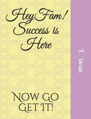 Hey Fam! Success is Here - Dean, T