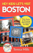 Hey Kids! Let's Visit Boston: Fun Facts and Amazing Discoveries for Kids (Hey Kids! Let's Visit Travel Books #11)