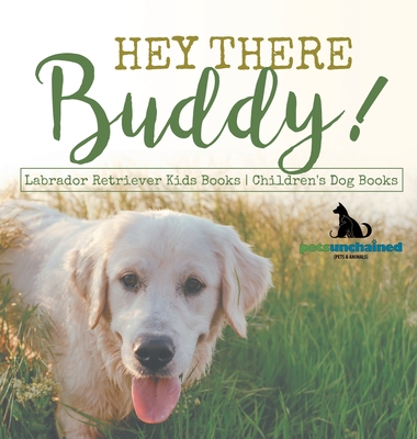 Hey There Buddy! Labrador Retriever Kids Books Children's Dog Books - Pets Unchained