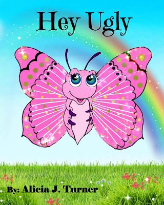 Hey Ugly - Turner, Alicia J