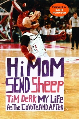 Hi Mom, Send Sheep: My Life as the Coyote and After - Derk, Tim, and Robinson, David (Foreword by)