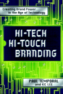 Hi-Tech Hi-Touch Branding: Creating Brand Power in the Age of Technology - Temporal, Paul, Dr., and Lee, K C