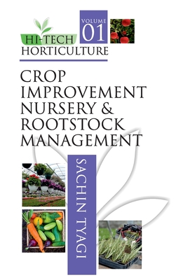 Hi-Tech Horticulture: Volume 1: Crop Improvement Nursery and Rootstock Management - Tyagi, Sachin