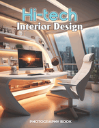 Hi-Tech Interior Design: Crafting Futuristic Homes for Modern Living