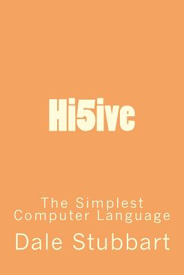 Hi5ive: The Simplest Computer Language - Stubbart, Dale