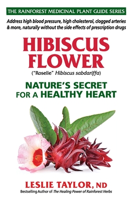 Hibiscus Flower: Nature's Secret for a Healthy Heart - Taylor, Leslie