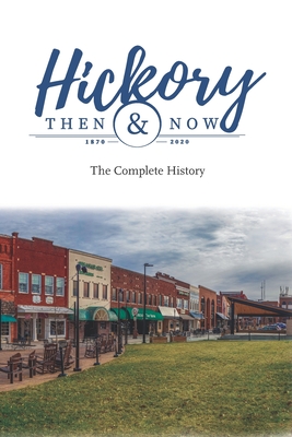 Hickory Then and Now the Complete History - Eller, Richard