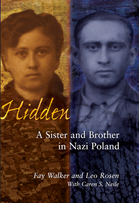 Hidden: A Sister & Brother in Nazi Poland - Walker, Fay, and Neile, Caren S, and Rosen, Leo