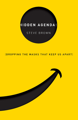 Hidden Agendas: Dropping the Masks That Keep Us Apart - Brown, Steve