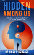 Hidden Among Us: A Psychologist's Journey into the Unknown