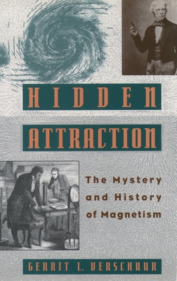 Hidden Attraction: The Mystery and History of Magnetism - Verschuur, Gerrit L