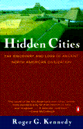 Hidden Cities: The Discovery and Loss of Ancient North American Civilization - Kennedy, Roger