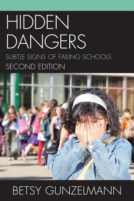 Hidden Dangers: Subtle Signs of Failing Schools - Gunzelmann, Betsy