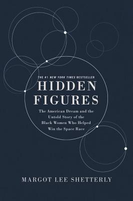 Hidden Figures: The American Dream and the Untold Story of the Black Women Mathematicians Who Helped Win the Space Race - Shetterly, Margot Lee