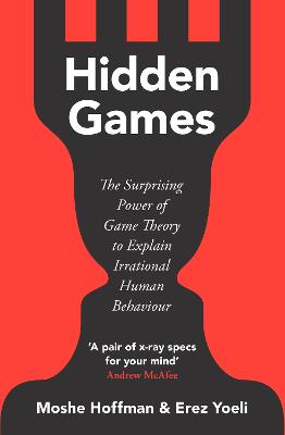 Hidden Games: The Surprising Power of Game Theory to Explain Irrational Human Behaviour - Hoffman, Moshe, and Yoeli, Erez