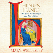 Hidden Hands: The Lives of Manuscripts and Their Makers