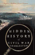 Hidden History of Civil War Charleston